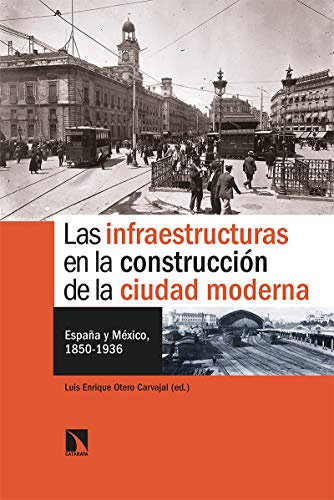 Las infraestructuras en la construcción de la ciudad moderna: España y México, 1850-1936: 806 (Mayor)