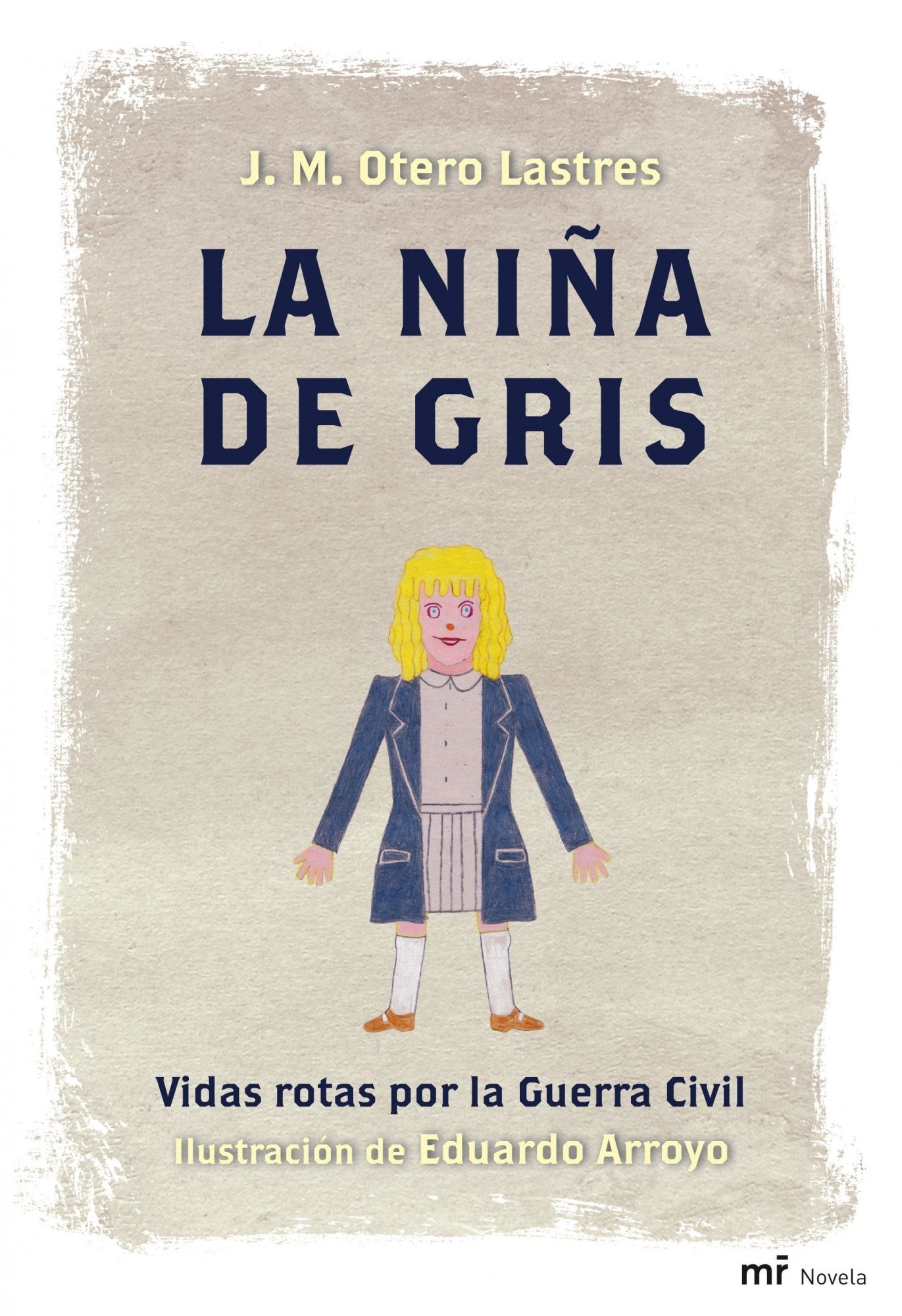 La niña de gris: Vidas rotas por la Guerra Civil. Ilustración de Eduardo Arroyo (MR Narrativa)