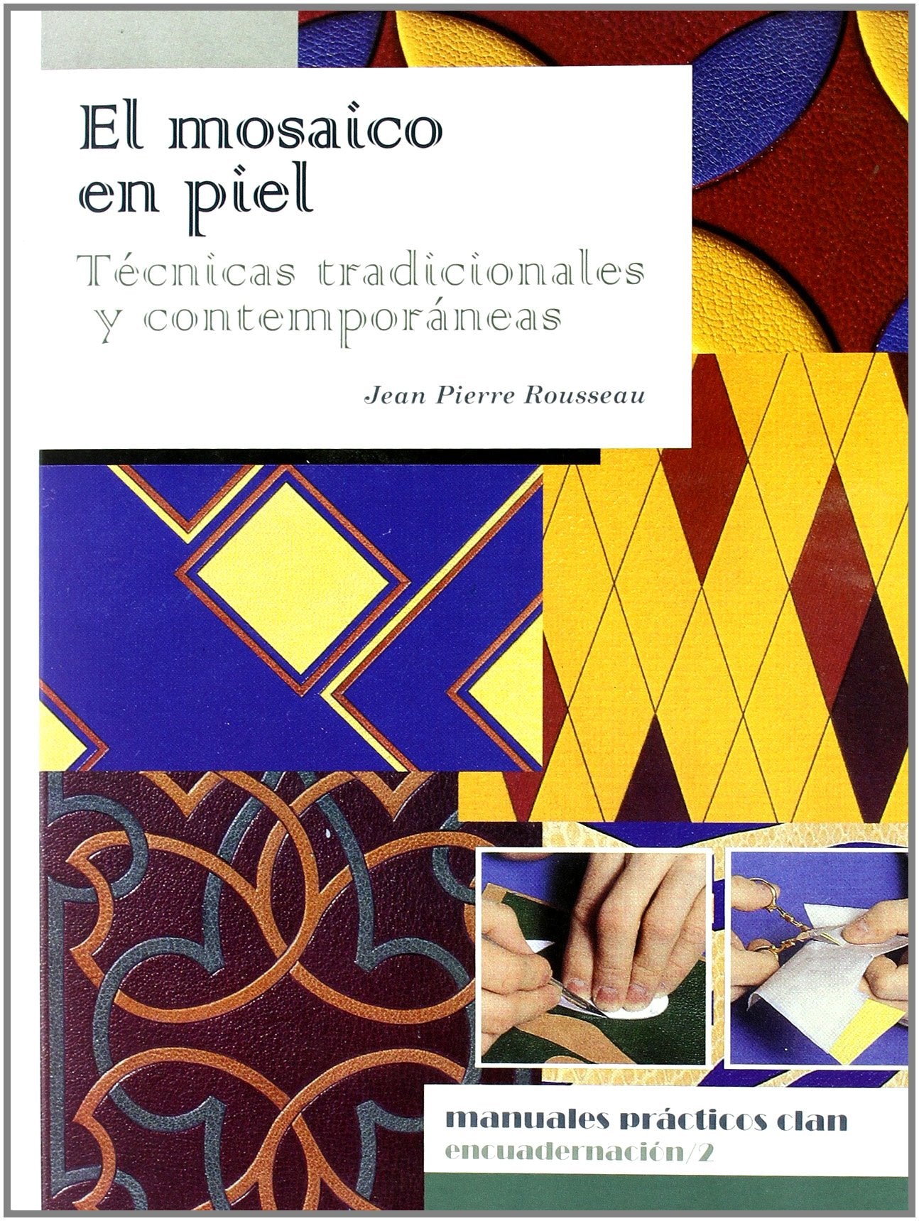 El mosaico en piel: Técnicas tradicionales y contemporáneas (MANUALES PRÁCTICOS CLAN)