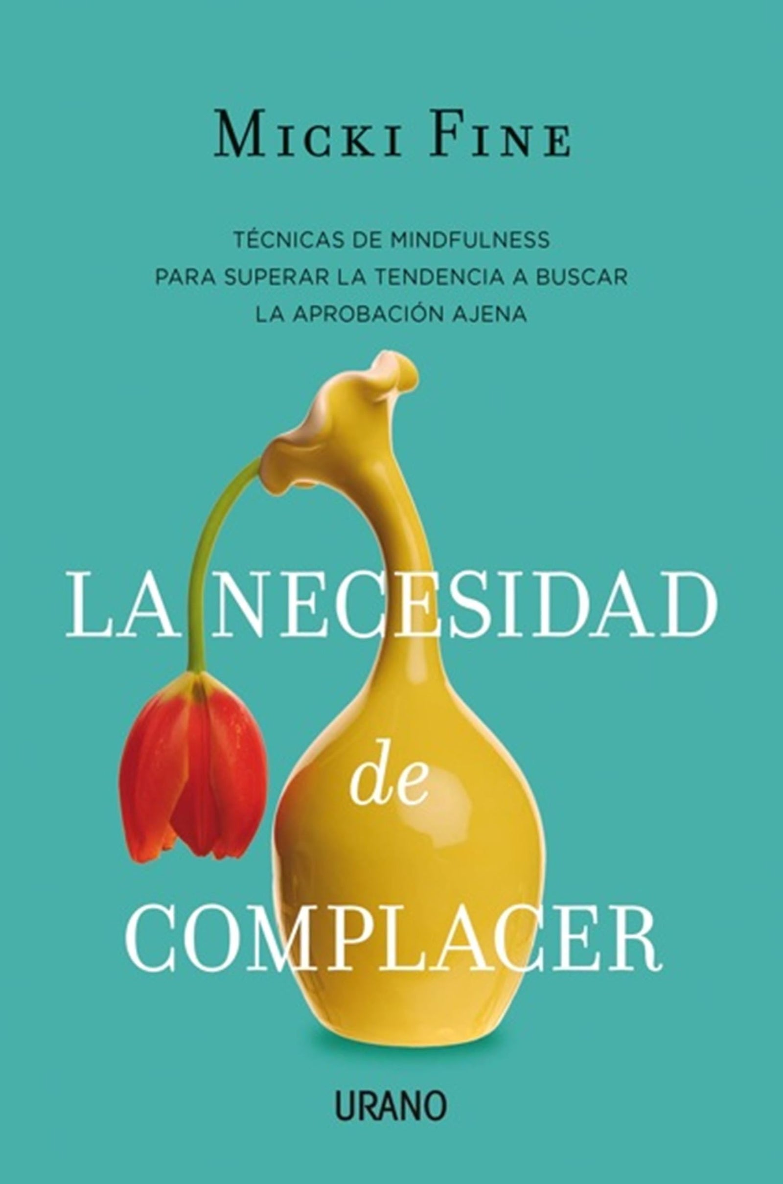 La necesidad de complacer: Mindfulness para empezar a quererte (Crecimiento personal)