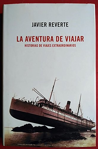 La Aventura De Viajar. Historias De Viajes Extraordinarios