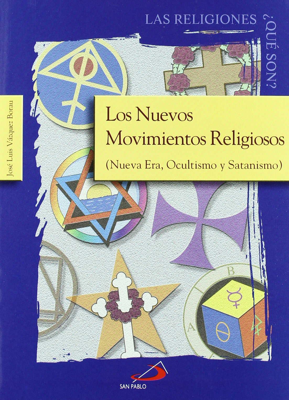Los nuevos movimientos religiosos: Nueva Era, Ocultismo y Satanismo (Las religiones, ¿qué son?)
