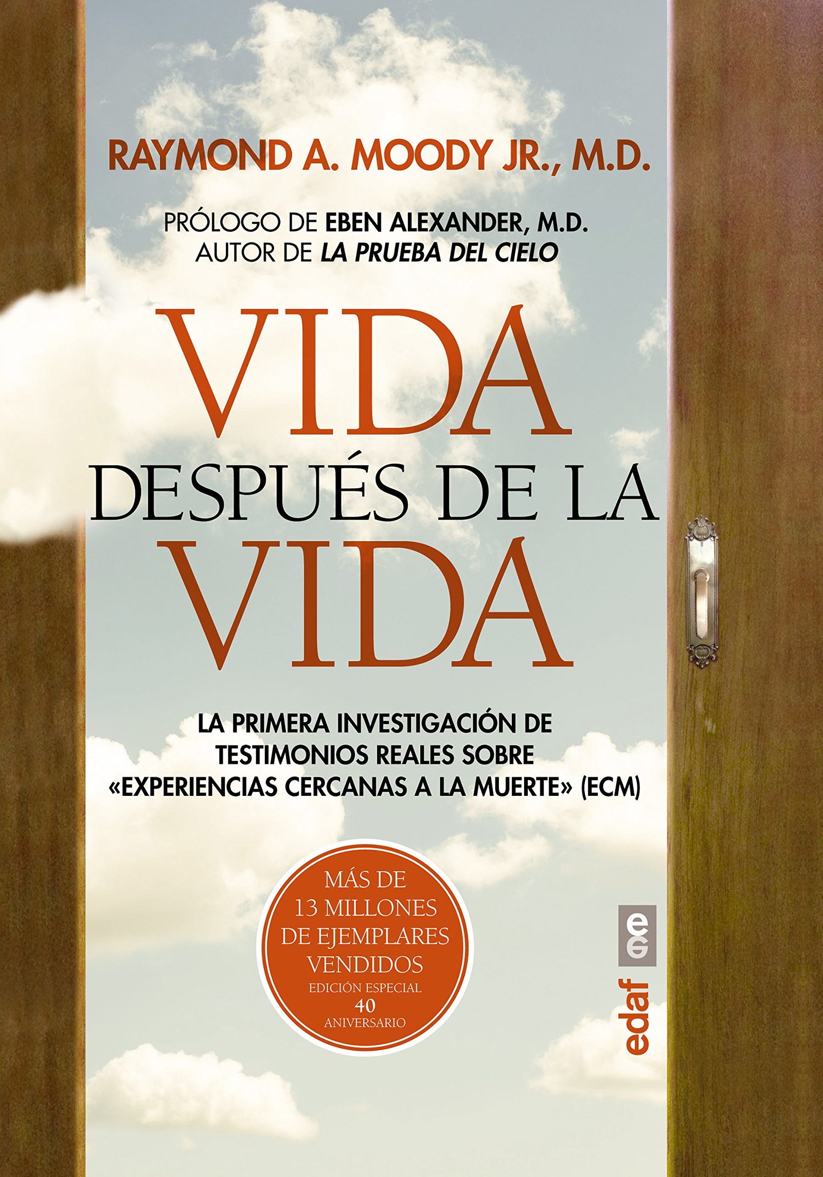 VIDA DESPUÉS DE LA VIDA. EDICIÓN ESPECIAL 40 ANIVERSARIO: La Primera Investigacion De Testimonies Reales Sobre Experiencias Cercanas a La Muerte (Nueva era)