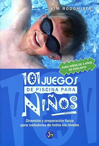 101 Juegos de Piscina Para Niños de 4 Años En Adelante: Diversión y Preparación Física Para Nadadores de Todos los Niveles (Mundo Infantil)