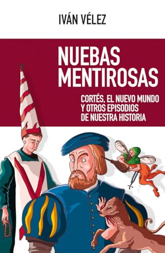 Nuebas Mentirosas: Cortés, el Nuevo Mundo y otros episodios de nuestra historia: 56 (NUEVO ENSAYO)