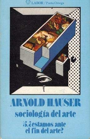 Sociologia del arte. t.5. ¿estamosante el fin del arte?