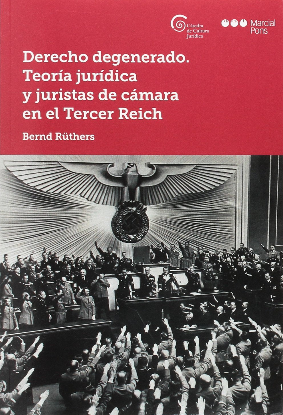 Derecho degenerado. Teoría jurídica y juristas de cámara en el Tercer Reich (Cátedra de cultura jurídica)