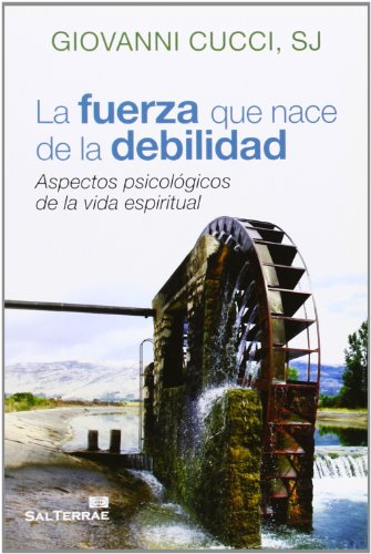 Fuerza que nace De La debilidad: Aspectos psicológicos de la vida espiritual: 140 (Servidores y Testigos)