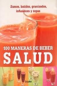 100 MANERAS DE BEBER SALUD-GRIJALBO (SABORES)