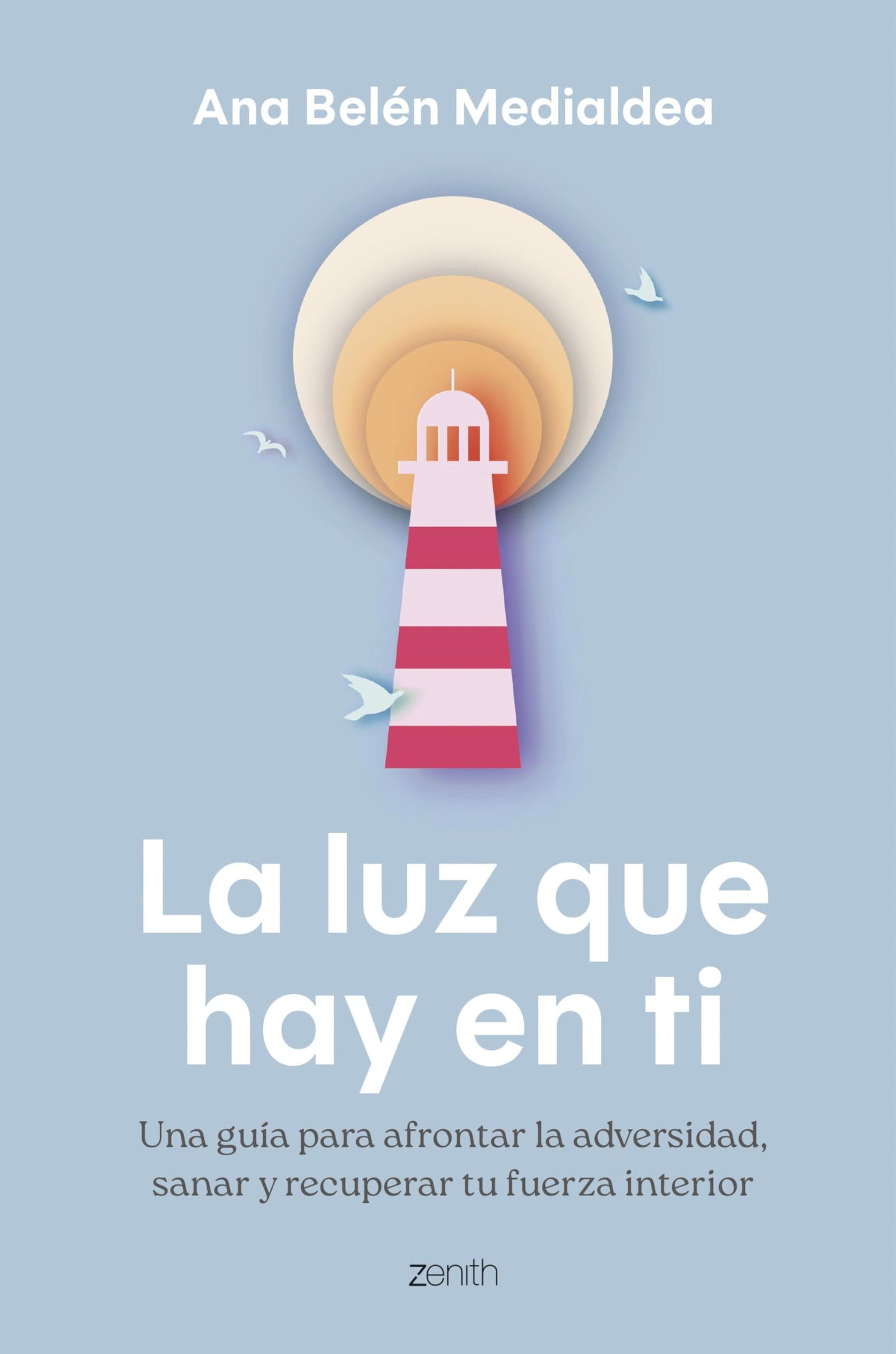 La luz que hay en ti: Una guía para afrontar la adversidad, sanar y recuperar tu fuerza interior (Autoayuda y superación)