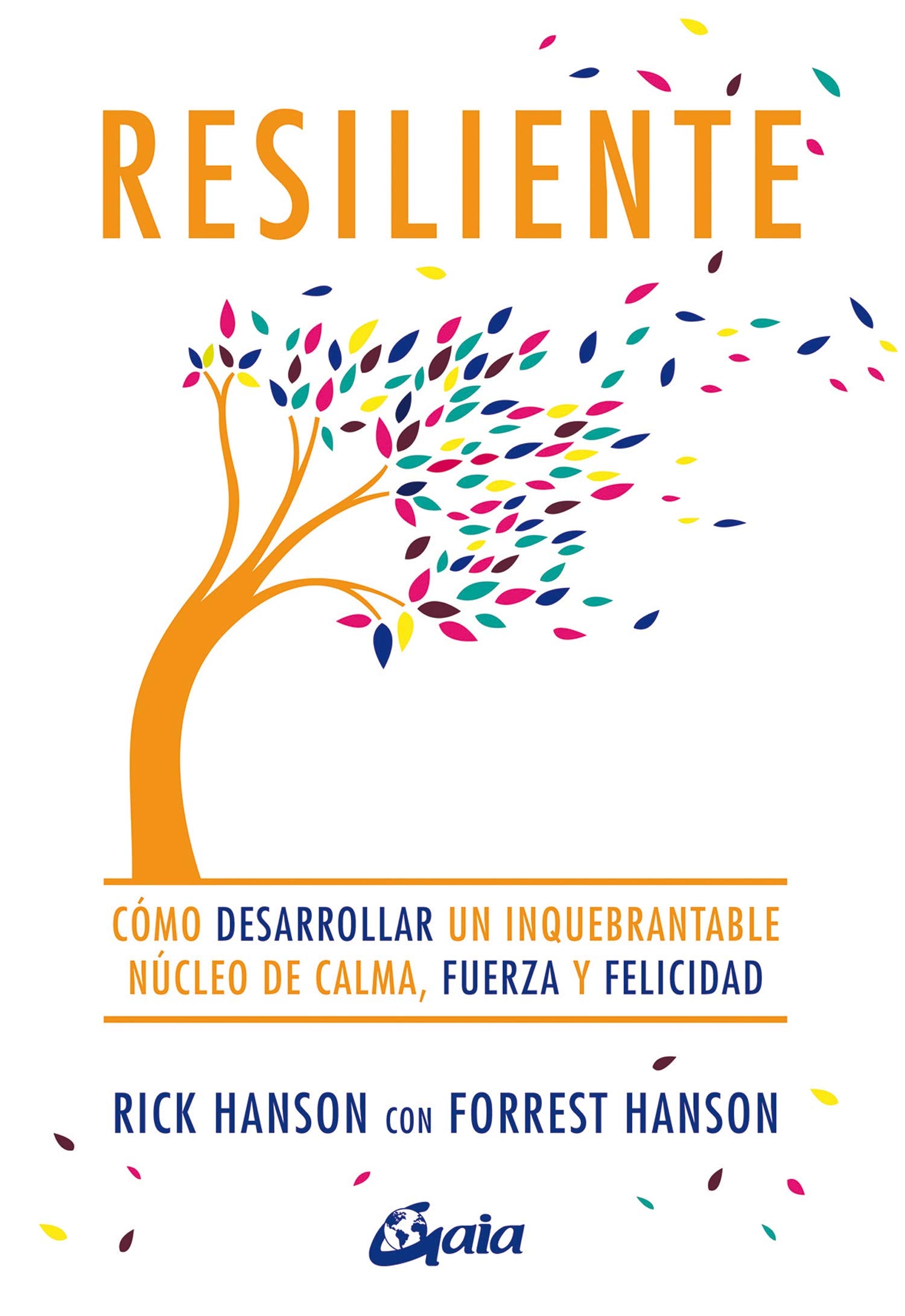 Resiliente: Cómo desarrollar un inquebrantable núcleo de calma, fuerza y felicidad. (Psicoemoción)