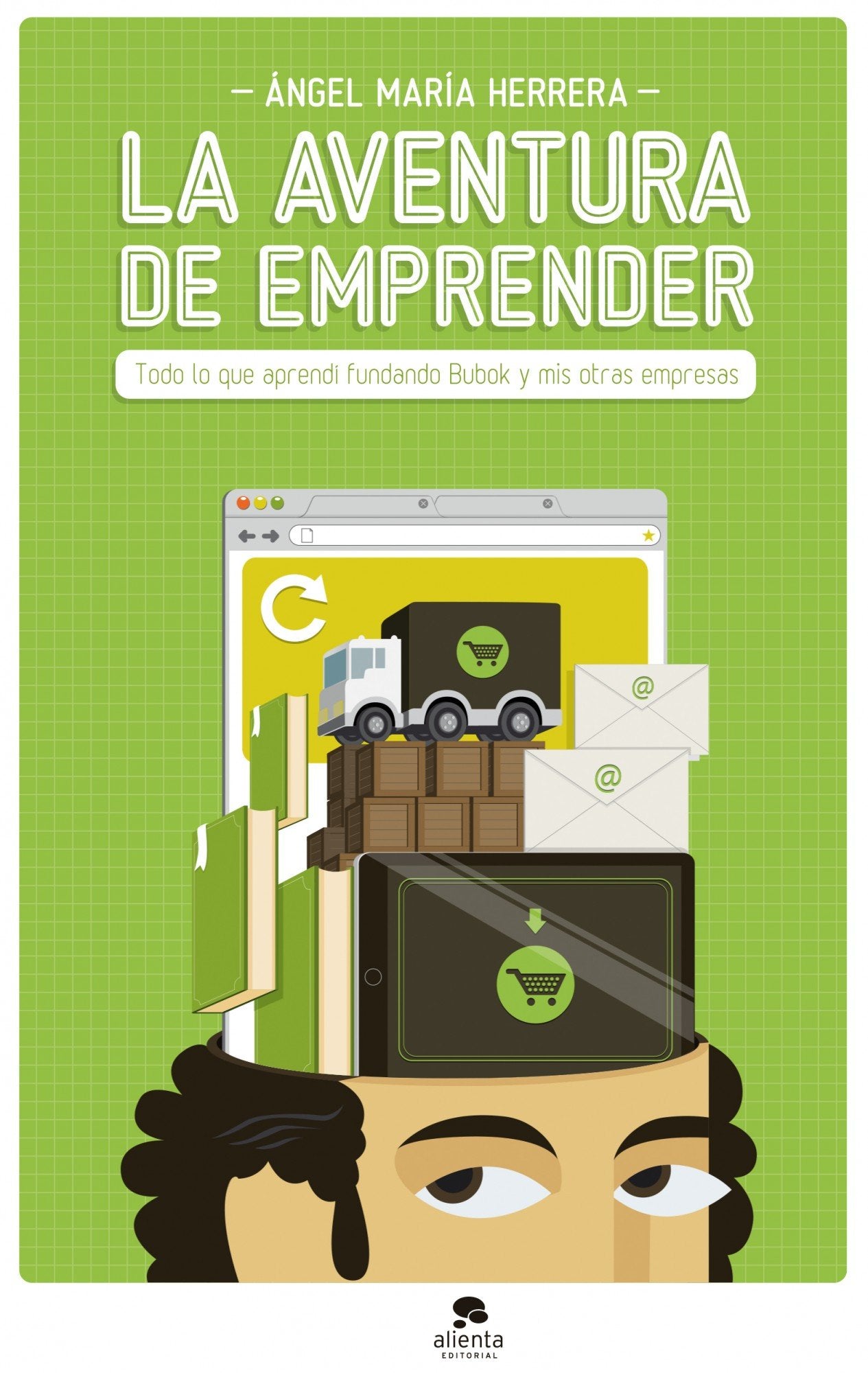 La aventura de emprender: Todo lo que aprendí fundando Bubok y mis otras empresas (Alienta)