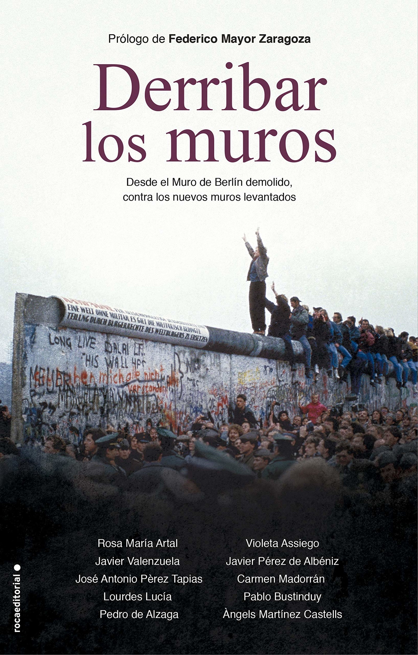 Derribar los muros: Desde el Muro de Berlín demolido, contra los nuevos muros levantados (No ficción)
