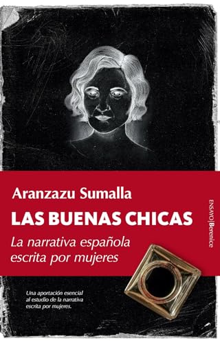LAS BUENAS CHICAS; LA NARRATIVA ESPAÑOLA ESCRITA POR MUJERES (Ensayo)