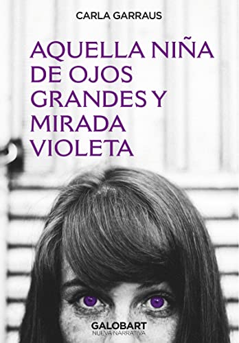AQUELLA NIÑA DE OJOS GRANDES Y MIRADA VIOLETA (NUEVA NARRATIVA)
