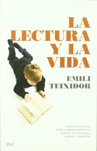 La lectura y la vida: Cómo incitar a los niños y adolescentes a la lectura:guía para padres y maestros: 1 (Ariel)