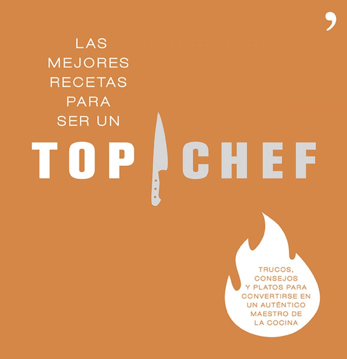 Las mejores recetas para ser un Top Chef: Trucos, consejos y platos para convertirse en un auténtico maestro de la cocina