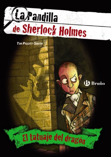 El tatuaje del dragón. La pandilla de Sherlock Holmes, 1 (Castellano - A Partir De 12 Años - Narrativa - La Pandilla De Sherlock Holmes)