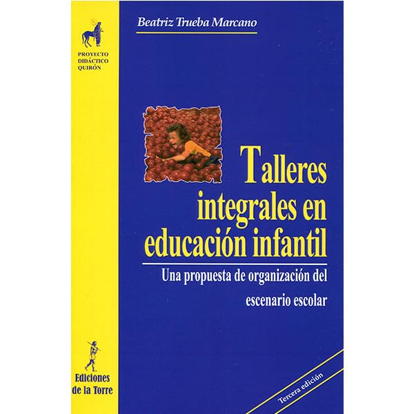 Talleres integrales en Educación Infantil. Una propuesta de organización del escenario escolar: 1 (Proyecto Didáctico Quirón, Educación Infantil)
