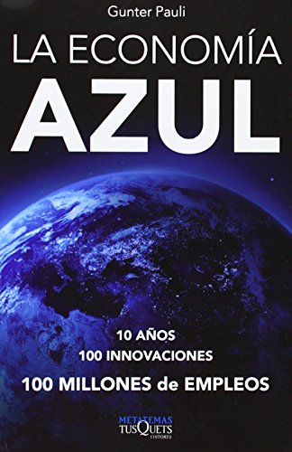 La economía azul: 10 años, 100 innovaciones, 100 millones de empleos. Un informe para el Club de Roma: 115 (Metatemas)
