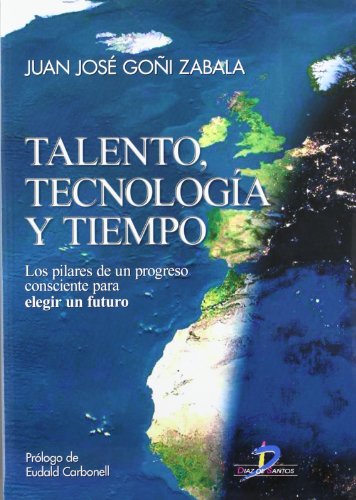 Talento, tecnonología y tiempo: Los pilares de un progreso consciente para elegir un futuro (SIN COLECCION)