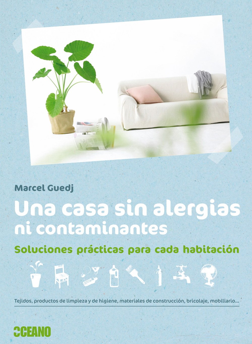 Una Casa Sin Alergias Ni Contaminantes. Soluciones Prácticas Para Cada Habitación (ECOLOGÍA PRÁCTICA)
