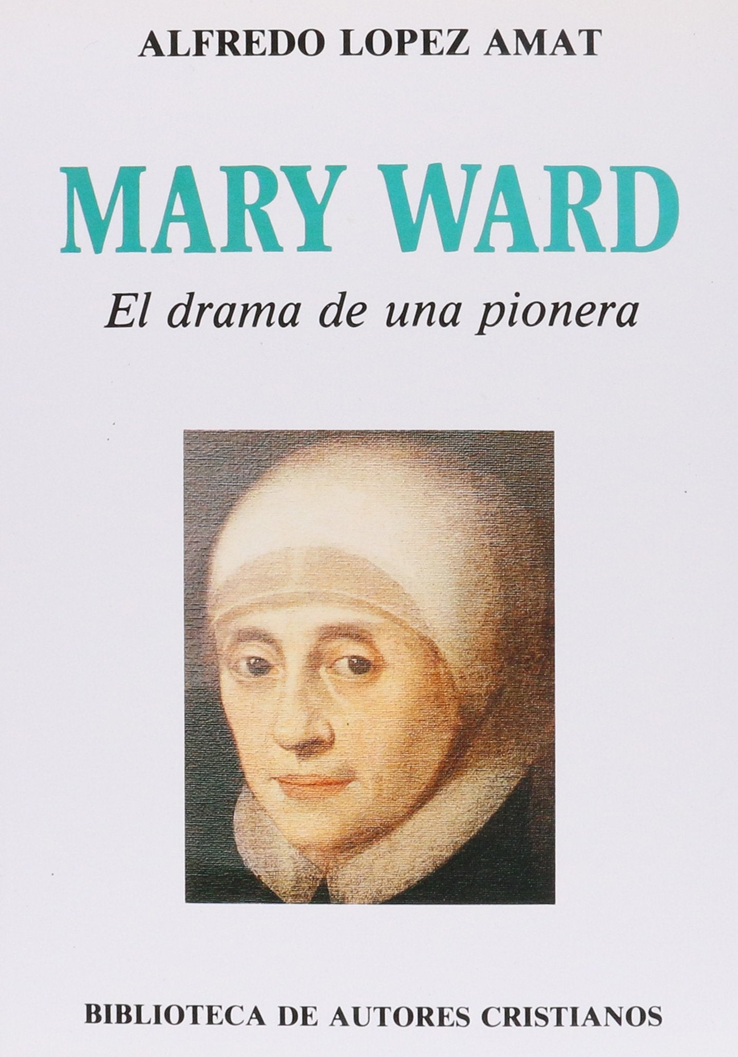 Mary Ward. El drama de una pionera (FUERA DE COLECCIÓN)