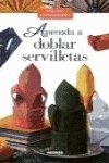 APRENDA A DOBLAR SERVILLETAS-BIB.MAN (SIN COLECCION)