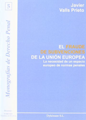 El Fraude De Subvenciones De La Unión Europea (Colección Monografías de Derecho Penal)