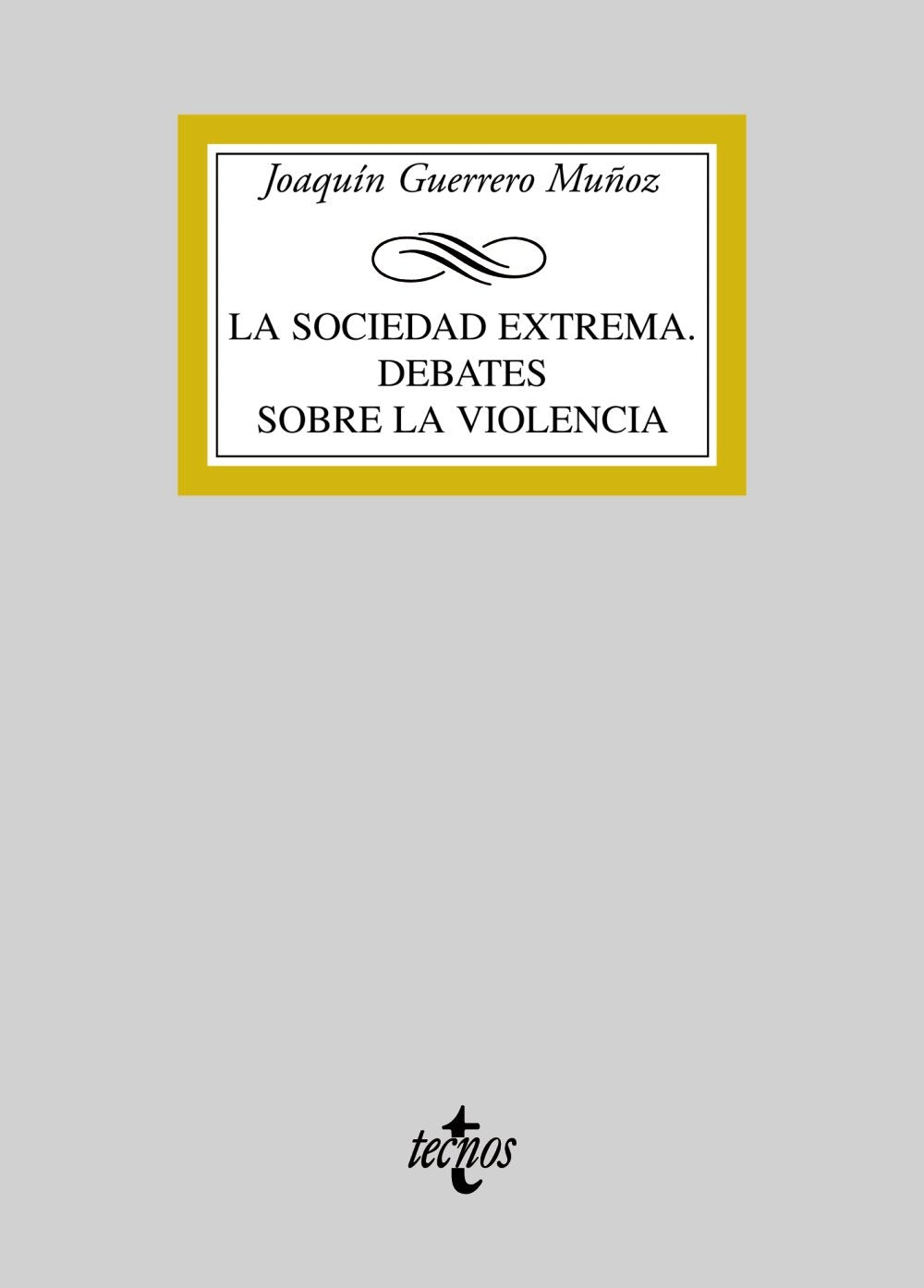 La sociedad extrema. Debates sobre la violencia (Derecho - Biblioteca Universitaria de Editorial Tecnos)