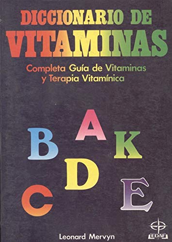 Diccionario De Vitaminas: Completa Guia De Vitaminas Y Terapia Vitaminica/Dictionary of Vitamins : The Complete Guide to Vitamins and Vitamin Therap