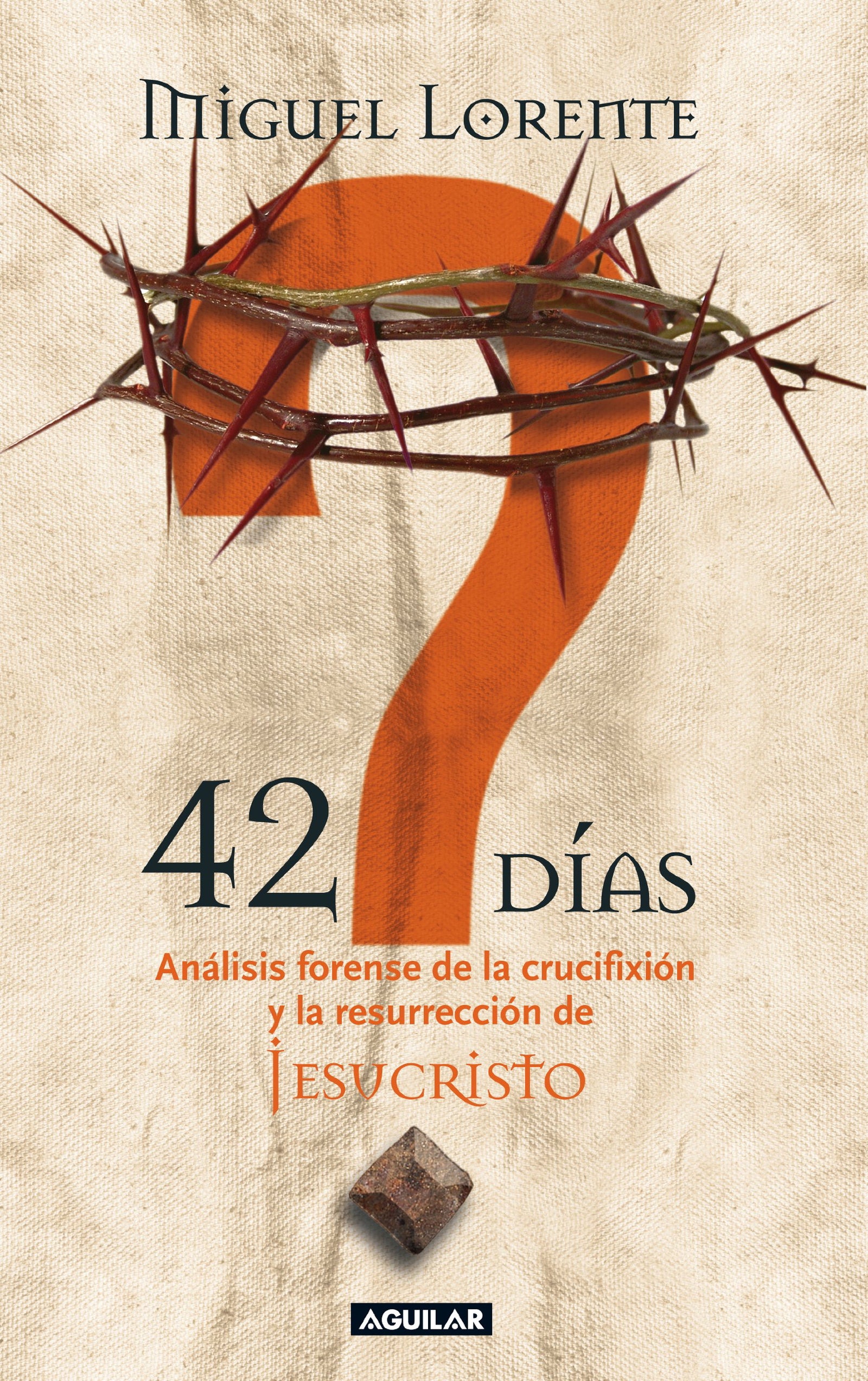 42 días: Análisis forense de la crucifixión y la resurrección de Jesucristo