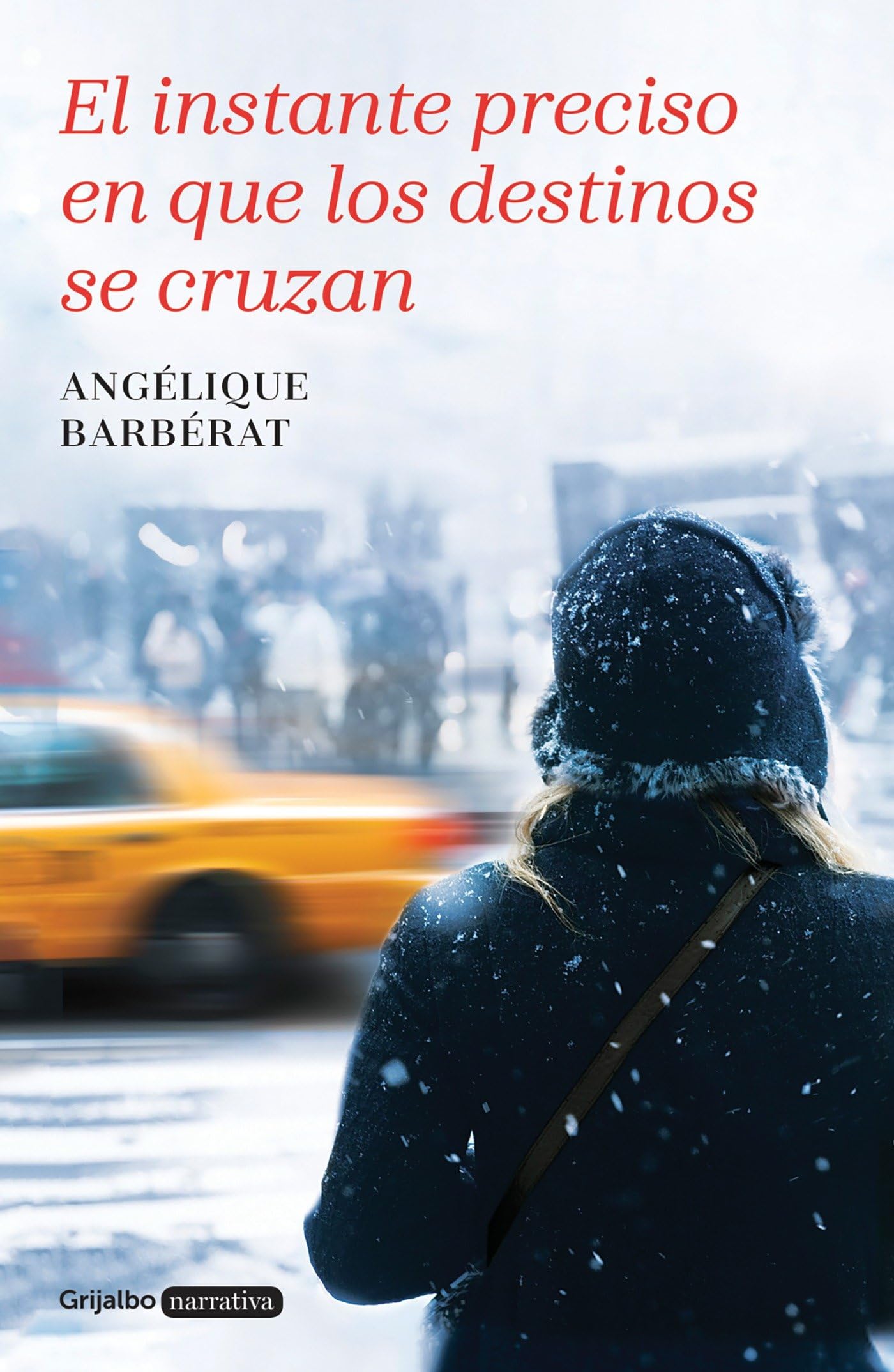 El instante preciso en que los destinos se cruzan (Grijalbo Narrativa)
