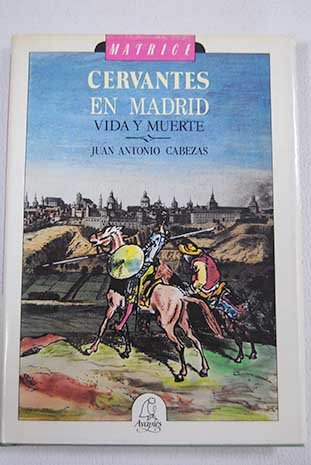 Cervantes en Madrid: vida y muerte