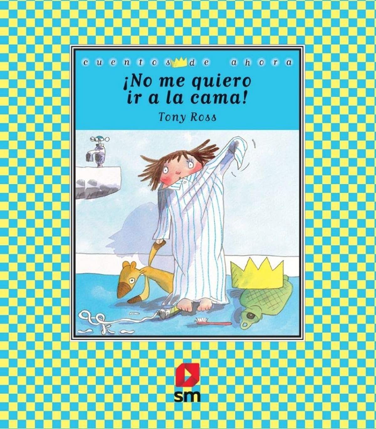 ¡No me quiero ir a la cama! (Cuentos de ahora)