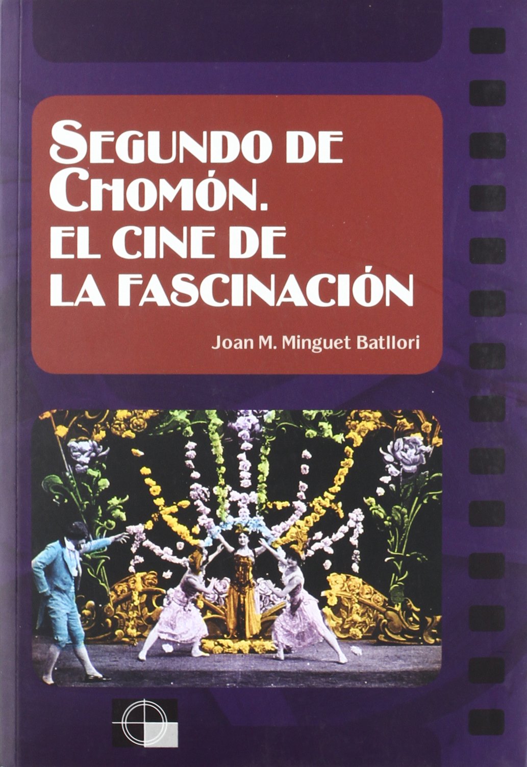 Segundo de Chomón. El cine de la fascinación (Cineastes)