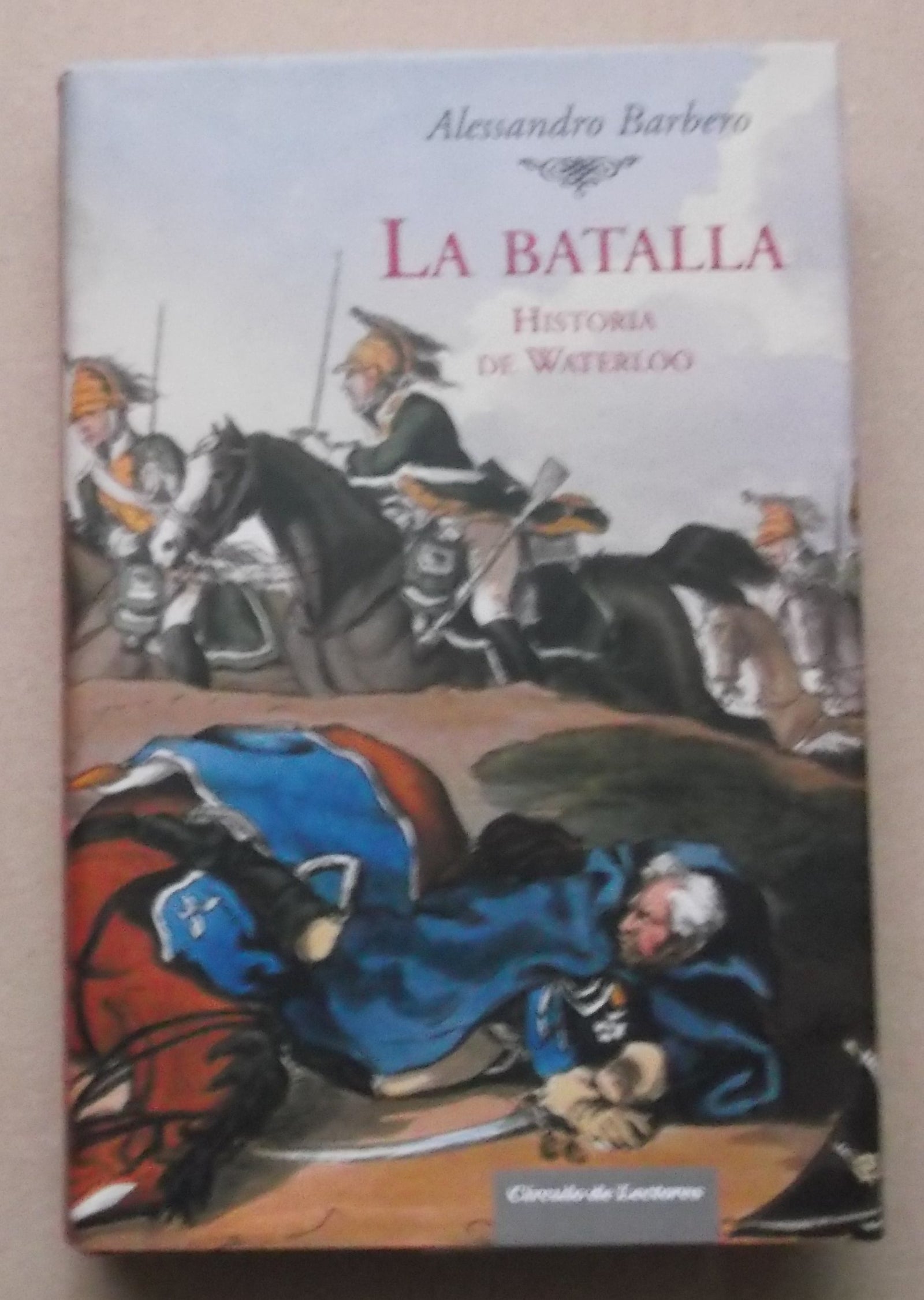 La Batalla. Historia De Waterloo