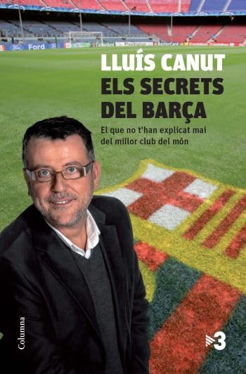 Els secrets del Barça: El que no t'han explicat mai del millor club del món (NO FICCIÓ COLUMNA)