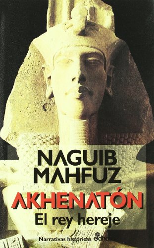 Akhenaton, el rey hereje (Narrativas Históricas)