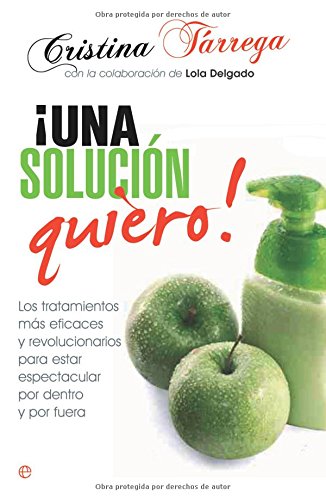 ¡Una solución quiero!: los tratamientos más eficaces y revolucionarios para estar espectacular por dentro y por fuera