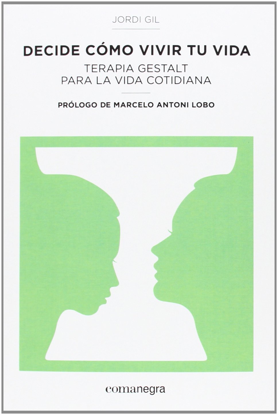 Decide cómo vivir tu vida: Terapia Gestalt para la vida cotidiana (PSICOLOGIA)