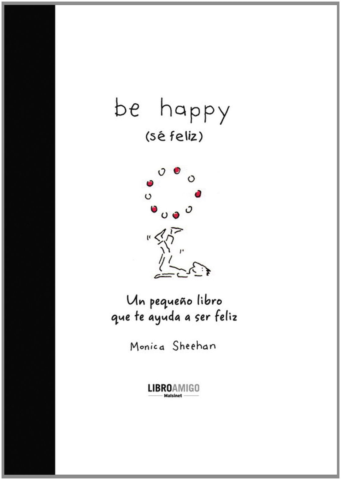 Be happy (se feliz): Un pequeno libro que te ayuda a ser feliz / A Small Book to Help You Be Happy (LIBRO AMIGO)