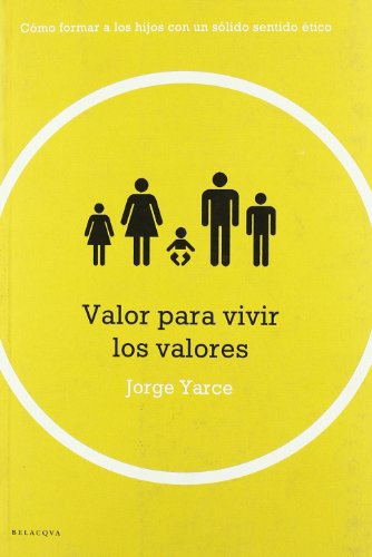 Valor para vivir los valores : cómo formar a los hijos con un sólido sentido ético
