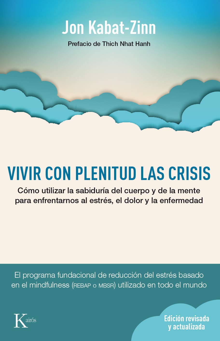 Vivir con plenitud las crisis: Cómo utilizar la sabiduría del cuerpo y la mente para afrontar el estrés, el dolor y la ansiedad (Ensayo)