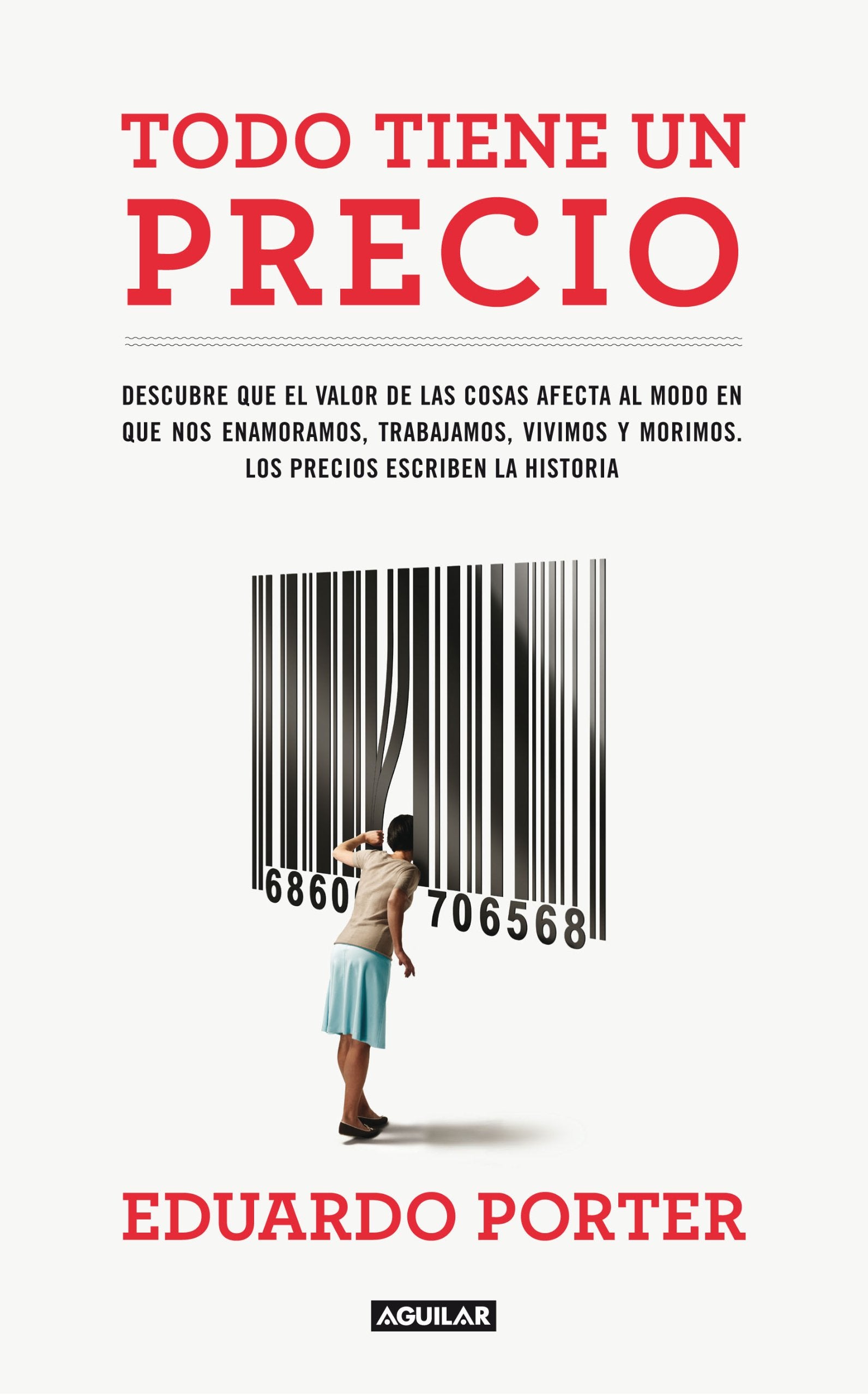Todo tiene un precio: Descubre que el valor de las cosas afecta al modo en que nos enamoramos, trabaja (SIN CODIFICAR)