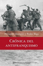 Crónica del antifranquismo. 1939-1975 Todos los que lucharon por devolver la dem (Historia y Sociedad)