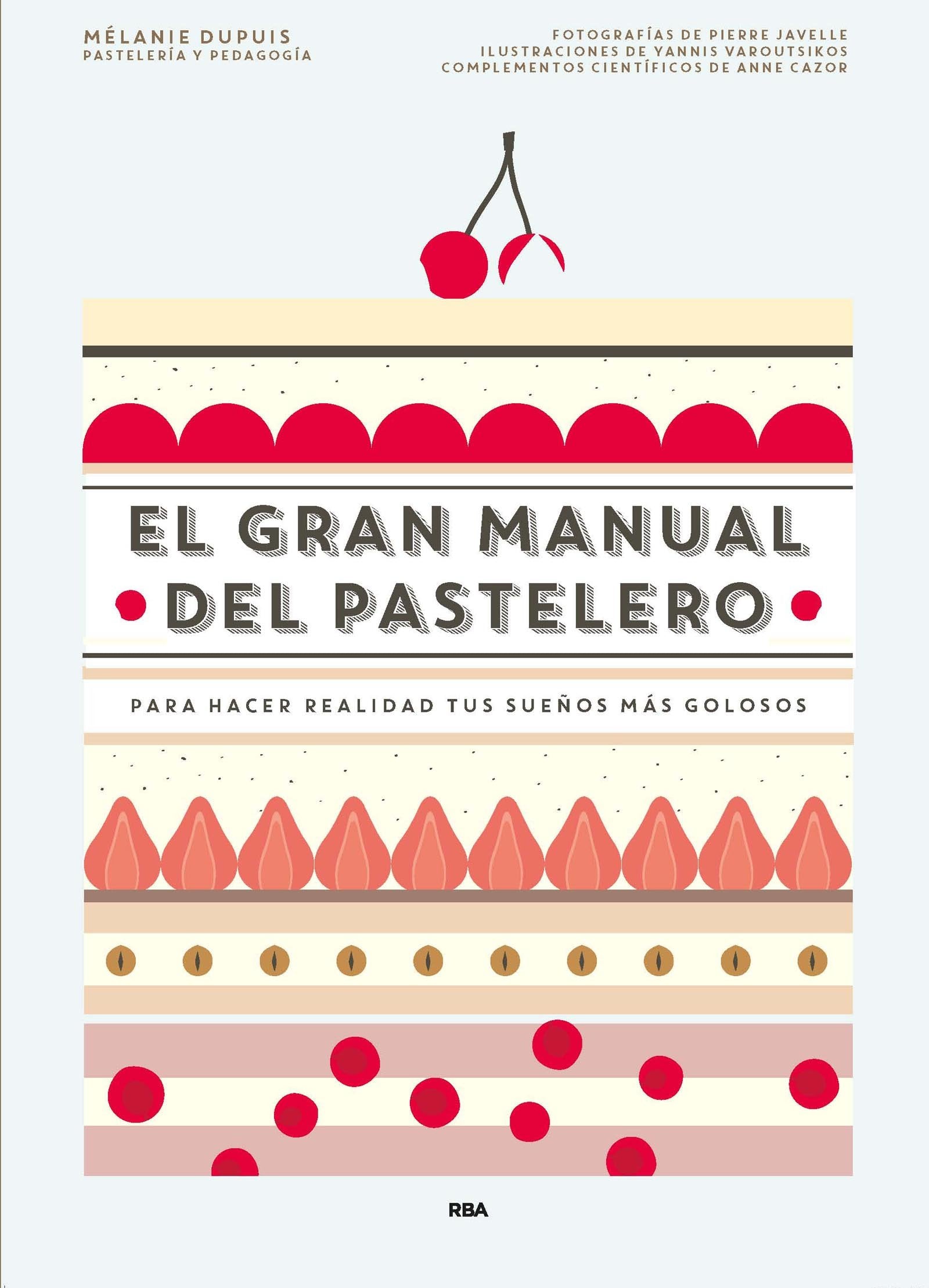 El gran manual del pastelero: Para hacer realidad tus sueños más golosos (Gastronomía y Cocina)