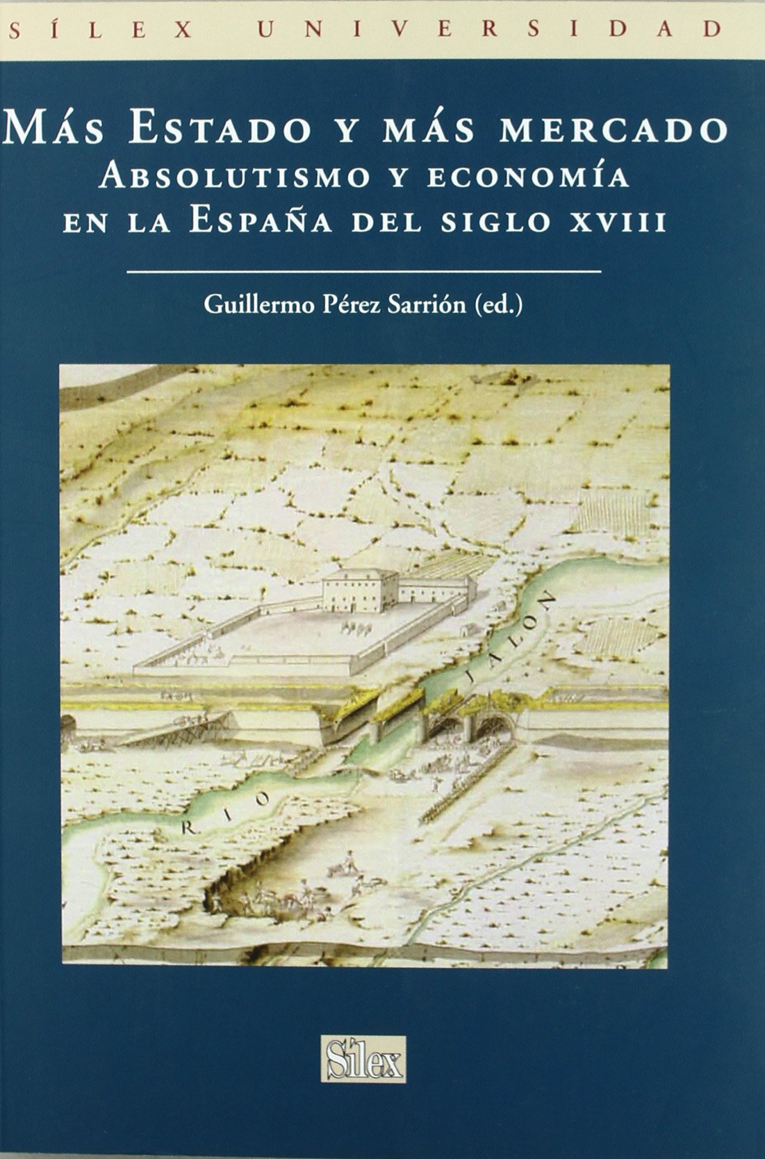 Más Estado y más mercado: Absolutismo y Economia En La Espana del Siglo XVIII (SIN COLECCION)