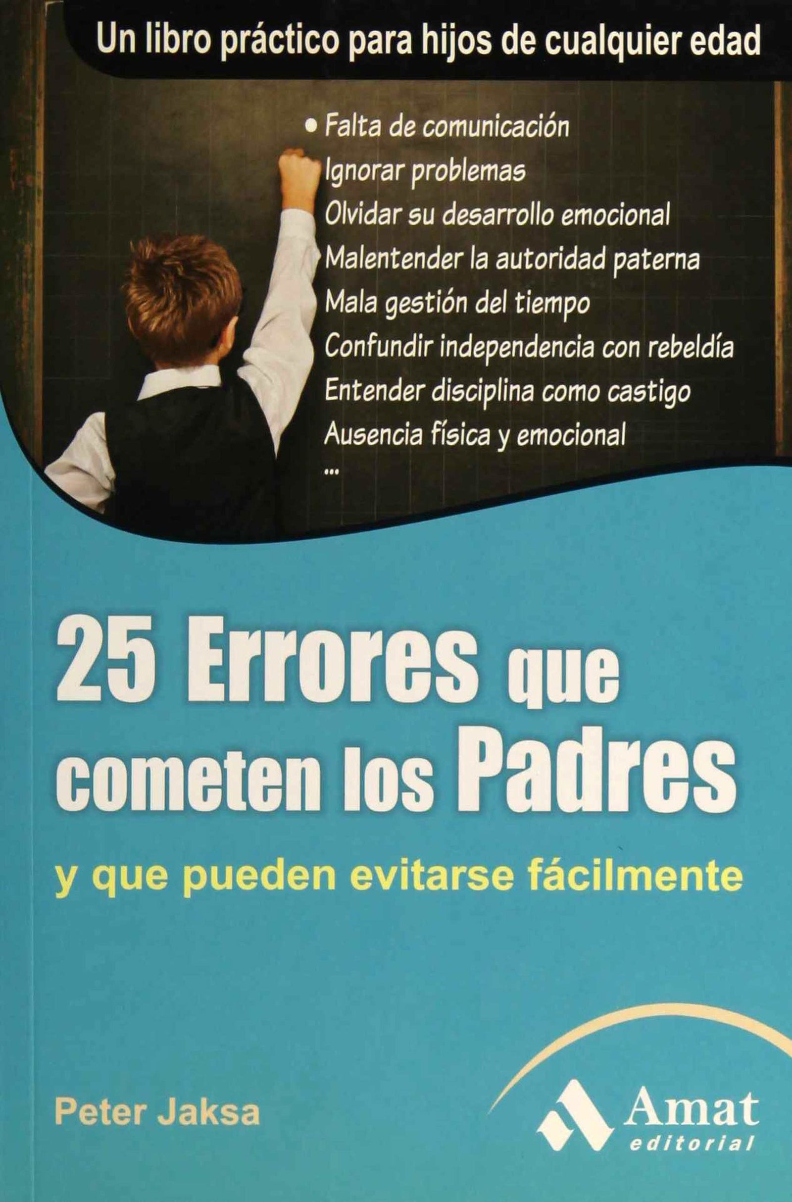25 Errores que cometen los padres: Y que pueden evitarse facilmente (AMAT)