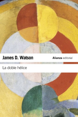 La doble hélice: Relato personal del descubrimiento de la estructura del ADN (El libro de bolsillo - Ciencias)